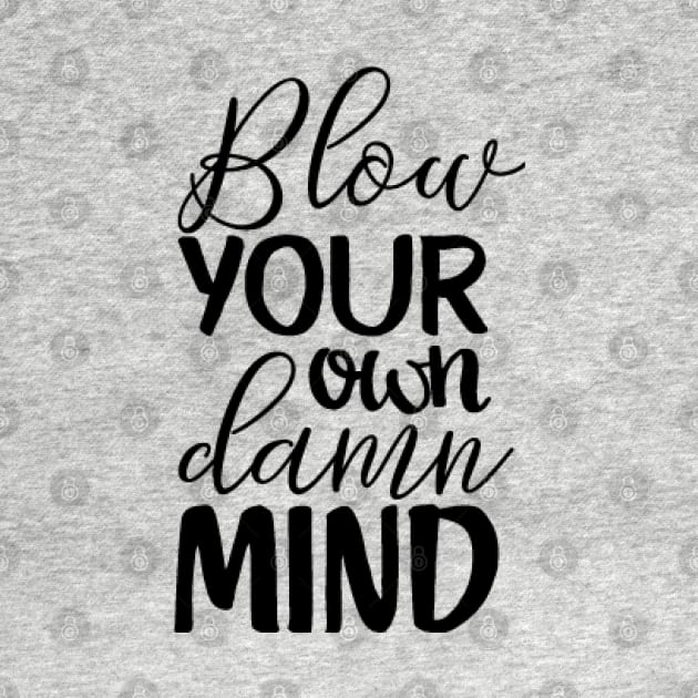 Blow Your Own Damn Mind by JakeRhodes